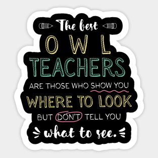 The best Owl Teachers Appreciation Gifts - Quote Show you where to look Sticker